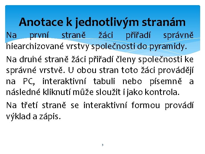 Anotace k jednotlivým stranám Na první straně žáci přiřadí správně hiearchizované vrstvy společnosti do