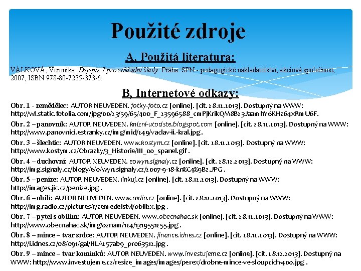 Použité zdroje A, Použitá literatura: VÁLKOVÁ, Veronika. Dějepis 7 pro základní školy. Praha: SPN