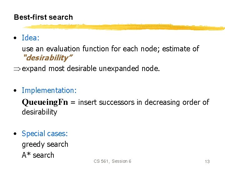 Best-first search • Idea: use an evaluation function for each node; estimate of “desirability”