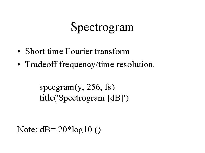 Spectrogram • Short time Fourier transform • Tradeoff frequency/time resolution. specgram(y, 256, fs) title('Spectrogram