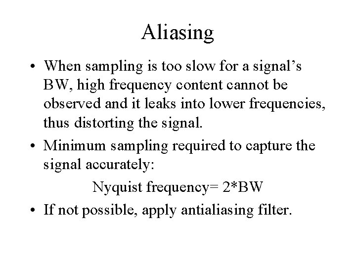Aliasing • When sampling is too slow for a signal’s BW, high frequency content