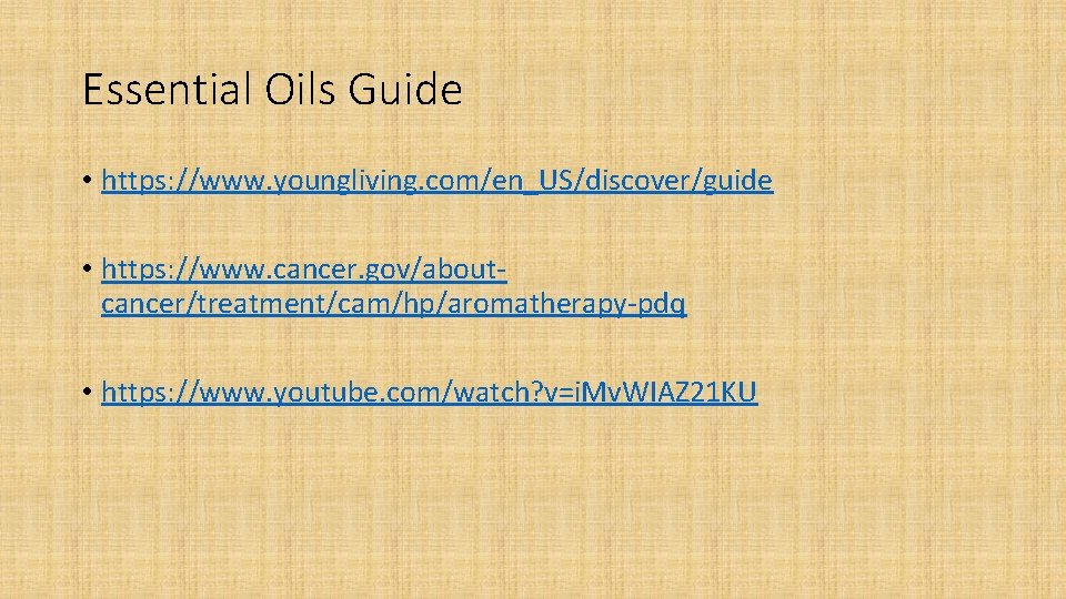 Essential Oils Guide • https: //www. youngliving. com/en_US/discover/guide • https: //www. cancer. gov/aboutcancer/treatment/cam/hp/aromatherapy-pdq •