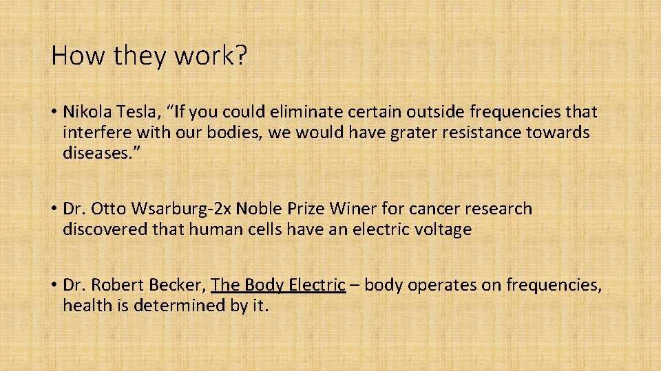 How they work? • Nikola Tesla, “If you could eliminate certain outside frequencies that