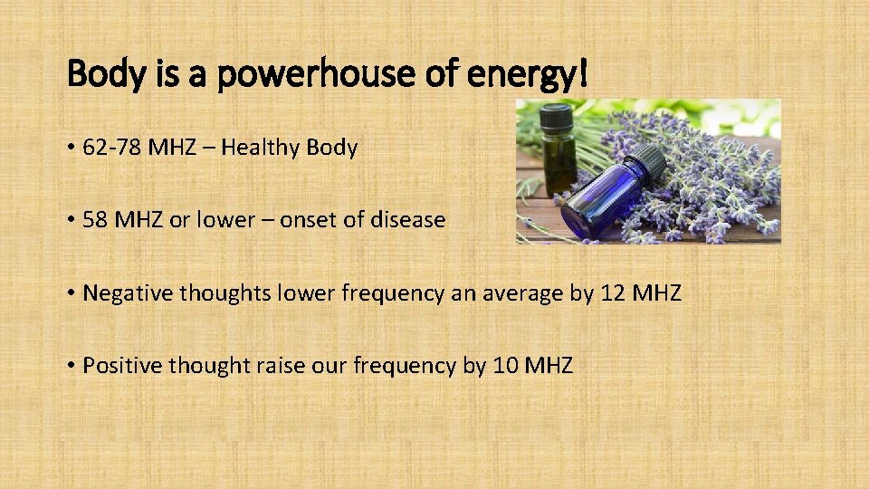 Body is a powerhouse of energy! • 62 -78 MHZ – Healthy Body •