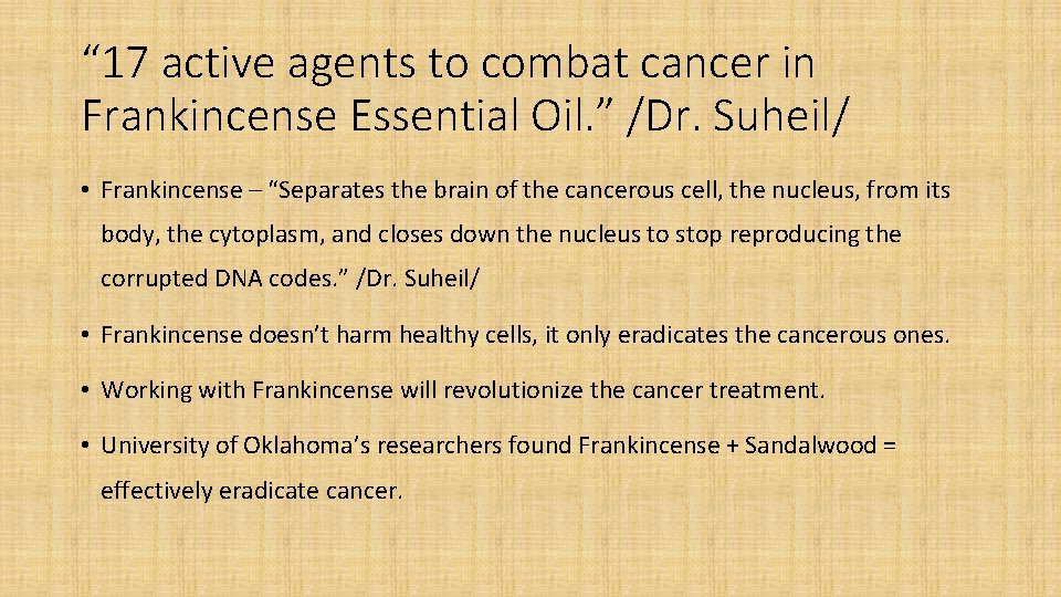 “ 17 active agents to combat cancer in Frankincense Essential Oil. ” /Dr. Suheil/