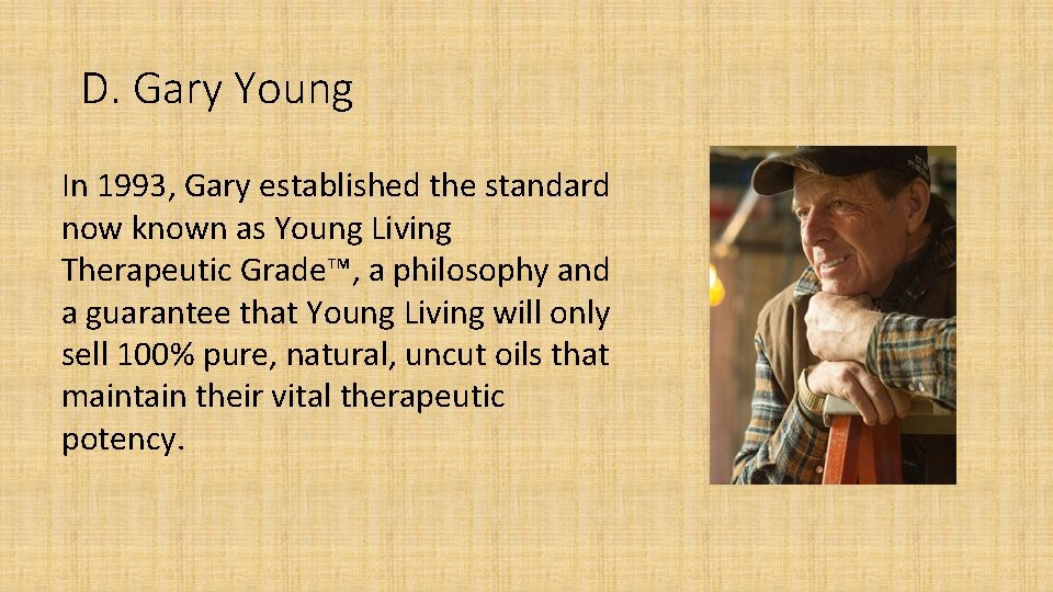 D. Gary Young In 1993, Gary established the standard now known as Young Living