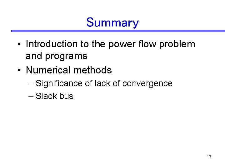 Summary • Introduction to the power flow problem and programs • Numerical methods – Summary • Introduction to the power flow problem and programs • Numerical methods –