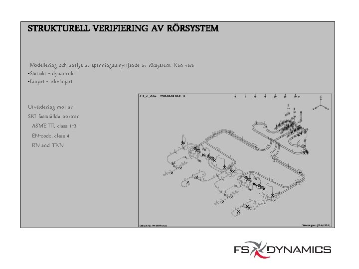 STRUKTURELL VERIFIERING AV RÖRSYSTEM -Modellering och analys av spänningsutnyttjande av rörsystem. Kan vara -Statiskt