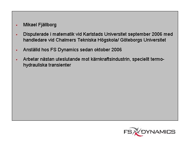  • Mikael Fjällborg • Disputerade i matematik vid Karlstads Universitet september 2006 med