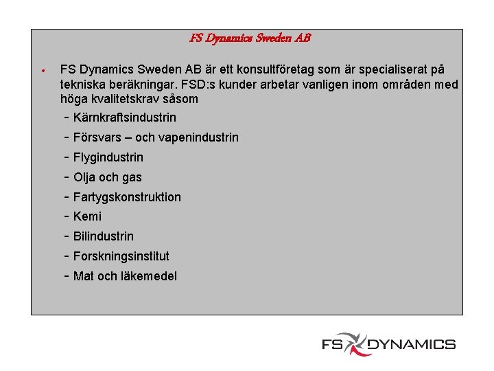 FS Dynamics Sweden AB • FS Dynamics Sweden AB är ett konsultföretag som är