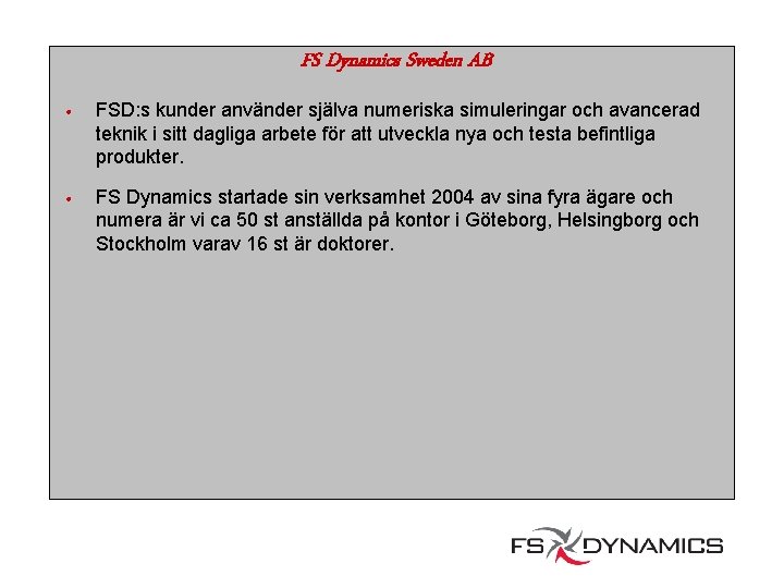 FS Dynamics Sweden AB • FSD: s kunder använder själva numeriska simuleringar och avancerad