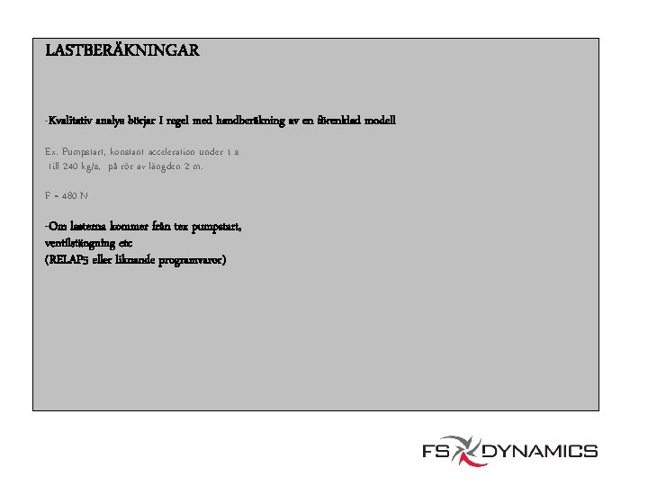 LASTBERÄKNINGAR -Kvalitativ analys börjar I regel med handberäkning av en förenklad modell Ex. Pumpstart,