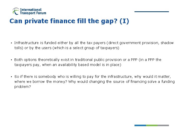 Can private finance fill the gap? (I) • Infrastructure is funded either by all