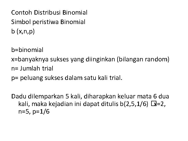 Contoh Distribusi Binomial Simbol peristiwa Binomial b (x, n, p) b=binomial x=banyaknya sukses yang