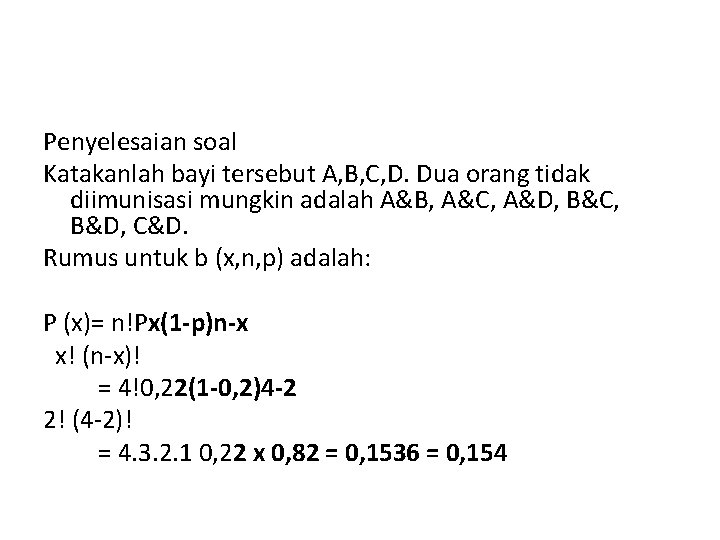 Penyelesaian soal Katakanlah bayi tersebut A, B, C, D. Dua orang tidak diimunisasi mungkin