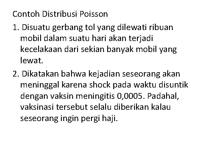 Contoh Distribusi Poisson 1. Disuatu gerbang tol yang dilewati ribuan mobil dalam suatu hari