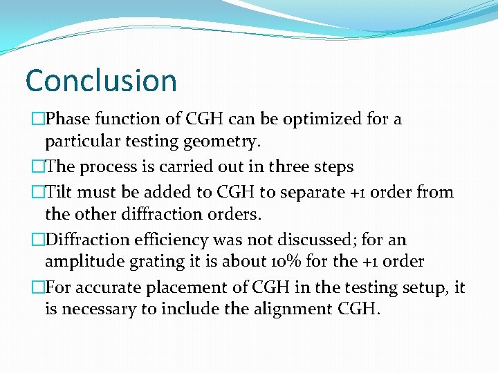 Conclusion �Phase function of CGH can be optimized for a particular testing geometry. �The