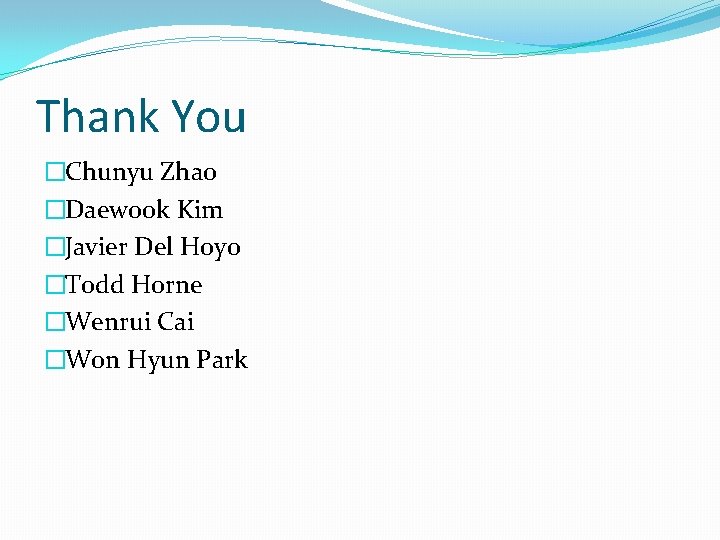 Thank You �Chunyu Zhao �Daewook Kim �Javier Del Hoyo �Todd Horne �Wenrui Cai �Won Thank You �Chunyu Zhao �Daewook Kim �Javier Del Hoyo �Todd Horne �Wenrui Cai �Won