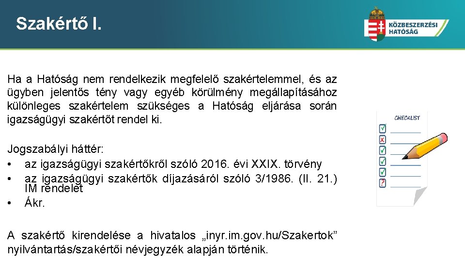 Szakértő I. Ha a Hatóság nem rendelkezik megfelelő szakértelemmel, és az ügyben jelentős tény