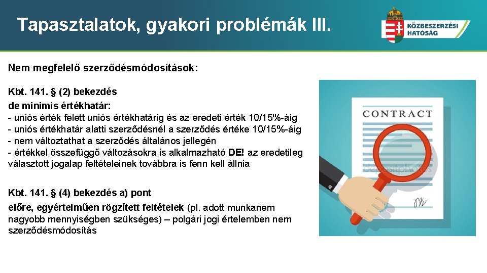 Tapasztalatok, gyakori problémák III. Nem megfelelő szerződésmódosítások: Kbt. 141. § (2) bekezdés de minimis