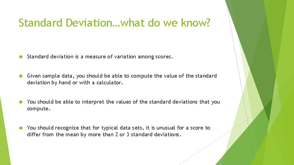 Standard Deviation…what do we know? Standard deviation is a measure of variation among scores. Standard Deviation…what do we know? Standard deviation is a measure of variation among scores.
