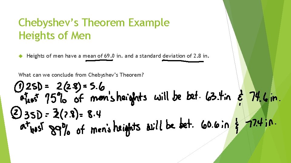 Chebyshev’s Theorem Example Heights of Men Heights of men have a mean of 69. Chebyshev’s Theorem Example Heights of Men Heights of men have a mean of 69.