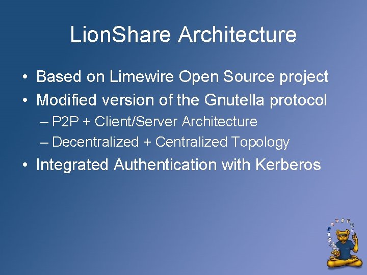 Lion. Share Architecture • Based on Limewire Open Source project • Modified version of