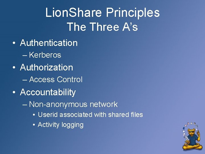 Lion. Share Principles The Three A’s • Authentication – Kerberos • Authorization – Access