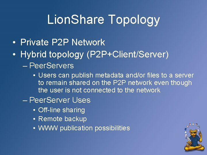Lion. Share Topology • Private P 2 P Network • Hybrid topology (P 2