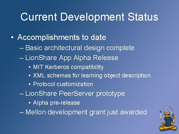 Current Development Status • Accomplishments to date – Basic architectural design complete – Lion.