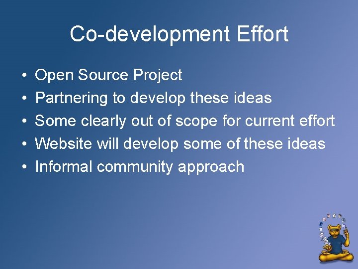 Co-development Effort • • • Open Source Project Partnering to develop these ideas Some