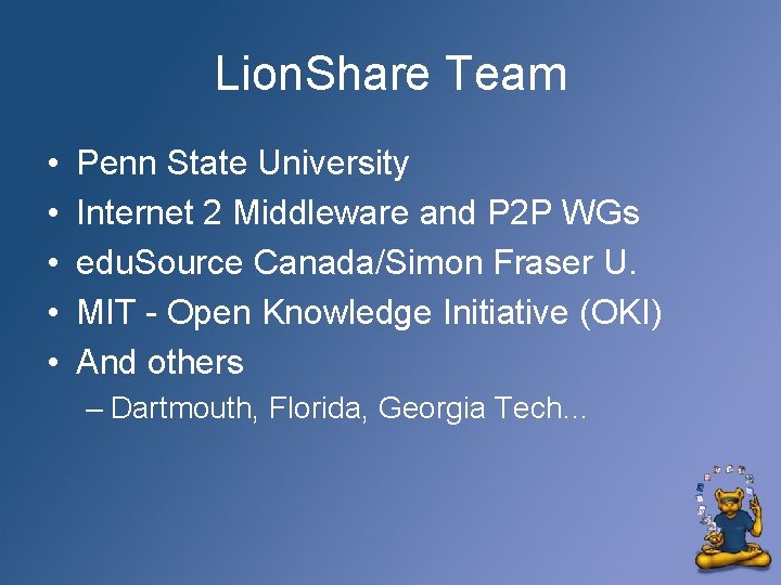Lion. Share Team • • • Penn State University Internet 2 Middleware and P