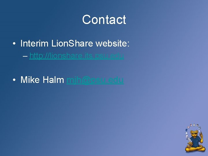 Contact • Interim Lion. Share website: – http: //lionshare. its. psu. edu • Mike