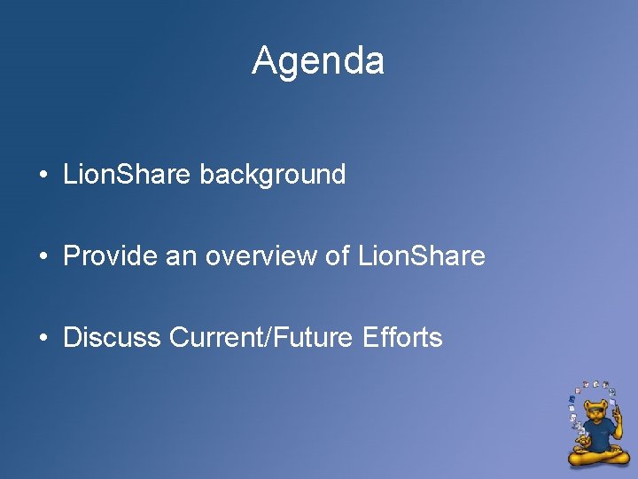 Agenda • Lion. Share background • Provide an overview of Lion. Share • Discuss