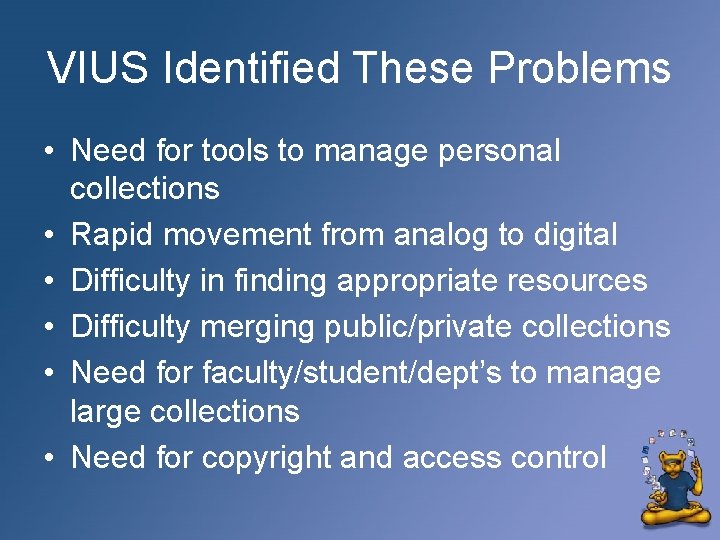 VIUS Identified These Problems • Need for tools to manage personal collections • Rapid