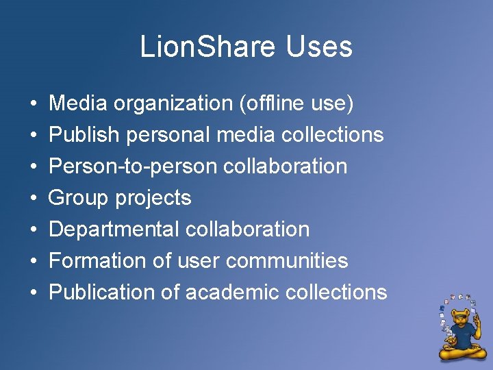 Lion. Share Uses • • Media organization (offline use) Publish personal media collections Person-to-person