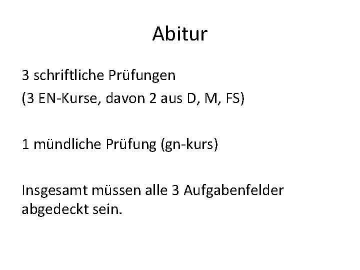 Abitur 3 schriftliche Prüfungen (3 EN-Kurse, davon 2 aus D, M, FS) 1 mündliche