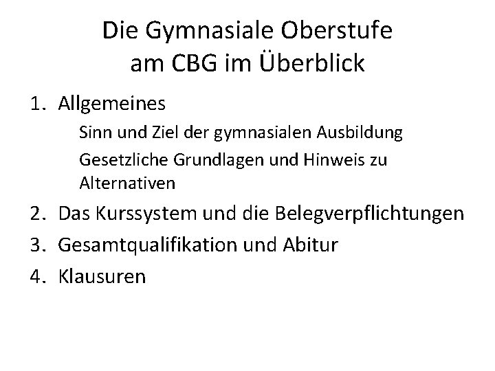 Die Gymnasiale Oberstufe am CBG im Überblick 1. Allgemeines Sinn und Ziel der gymnasialen