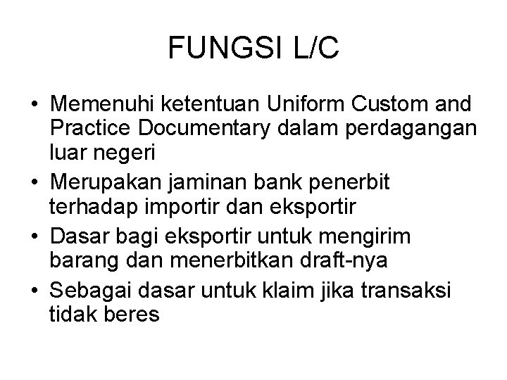 FUNGSI L/C • Memenuhi ketentuan Uniform Custom and Practice Documentary dalam perdagangan luar negeri