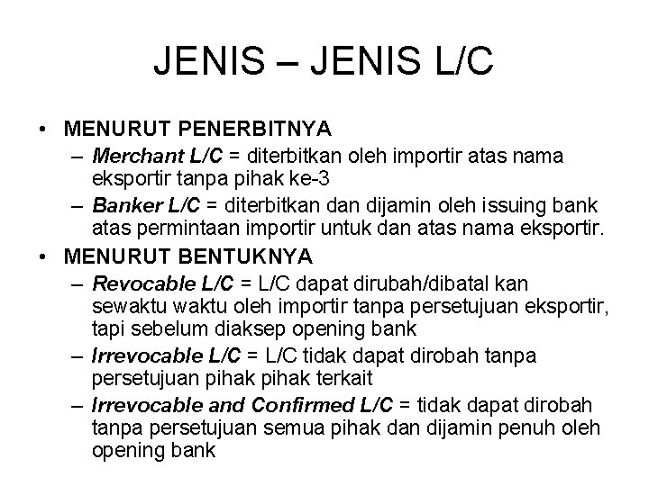 JENIS – JENIS L/C • MENURUT PENERBITNYA – Merchant L/C = diterbitkan oleh importir