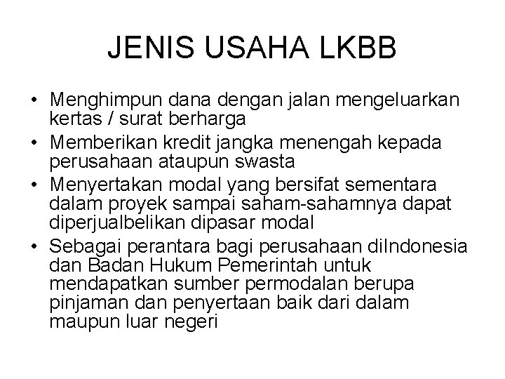 JENIS USAHA LKBB • Menghimpun dana dengan jalan mengeluarkan kertas / surat berharga •