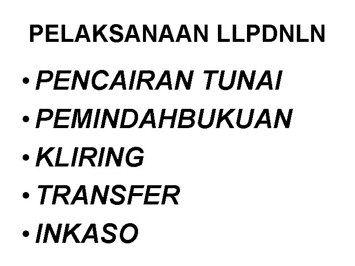 PELAKSANAAN LLPDNLN • PENCAIRAN TUNAI • PEMINDAHBUKUAN • KLIRING • TRANSFER • INKASO 