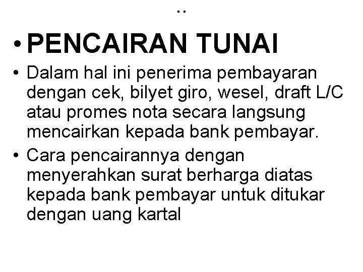 . . • PENCAIRAN TUNAI • Dalam hal ini penerima pembayaran dengan cek, bilyet