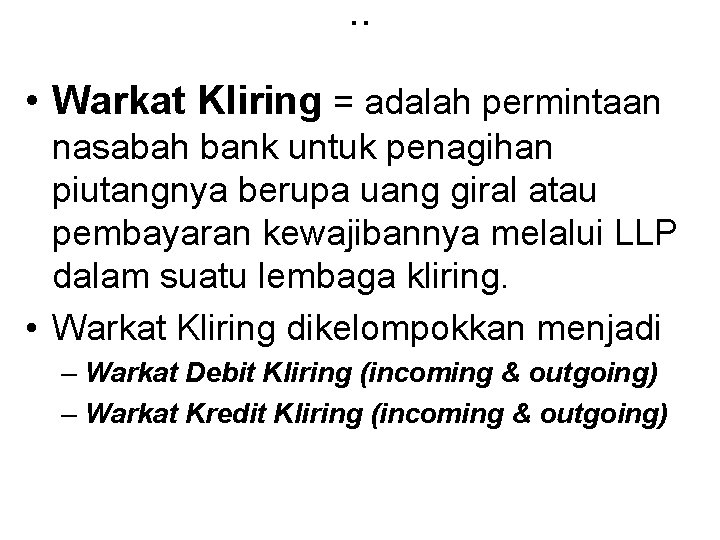 . . • Warkat Kliring = adalah permintaan nasabah bank untuk penagihan piutangnya berupa