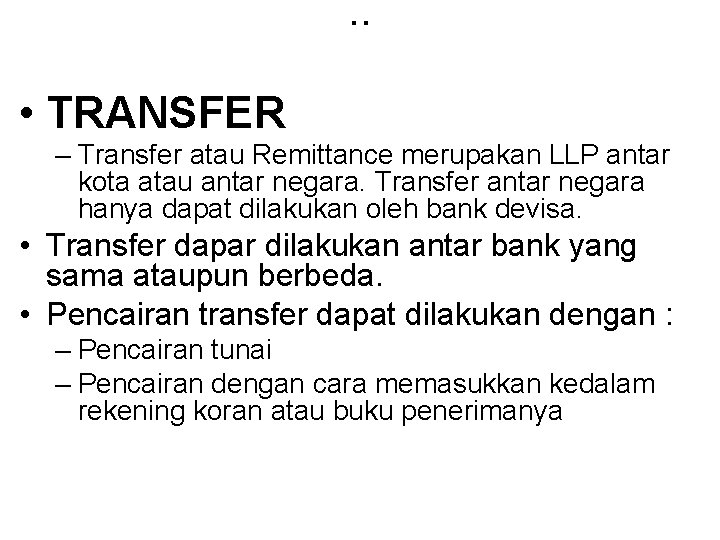 . . • TRANSFER – Transfer atau Remittance merupakan LLP antar kota atau antar