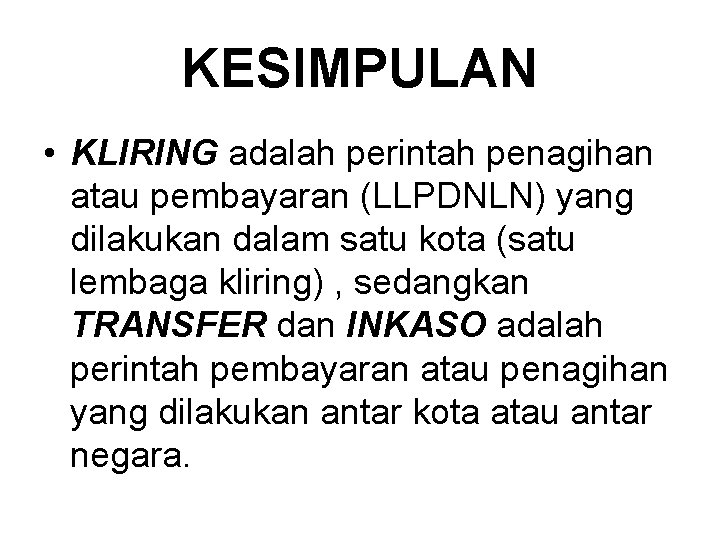 KESIMPULAN • KLIRING adalah perintah penagihan atau pembayaran (LLPDNLN) yang dilakukan dalam satu kota