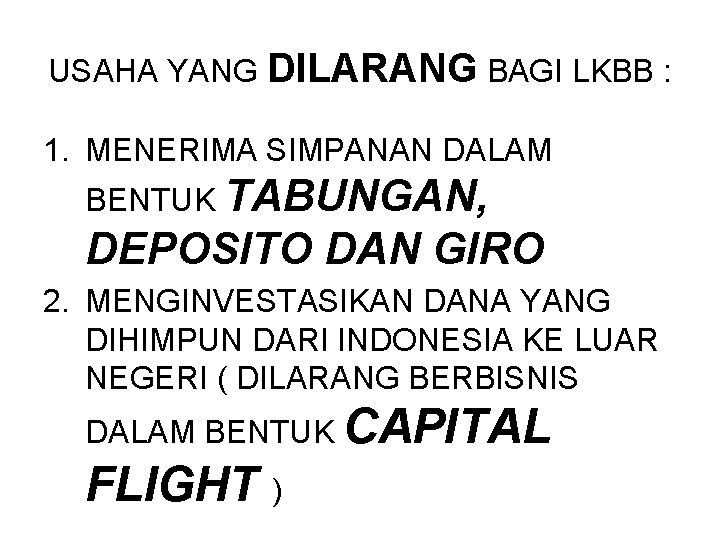 USAHA YANG DILARANG BAGI LKBB : 1. MENERIMA SIMPANAN DALAM BENTUK TABUNGAN, DEPOSITO DAN