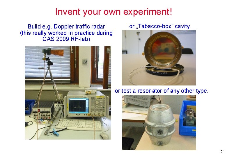 Invent your own experiment! Build e. g. Doppler traffic radar (this really worked in