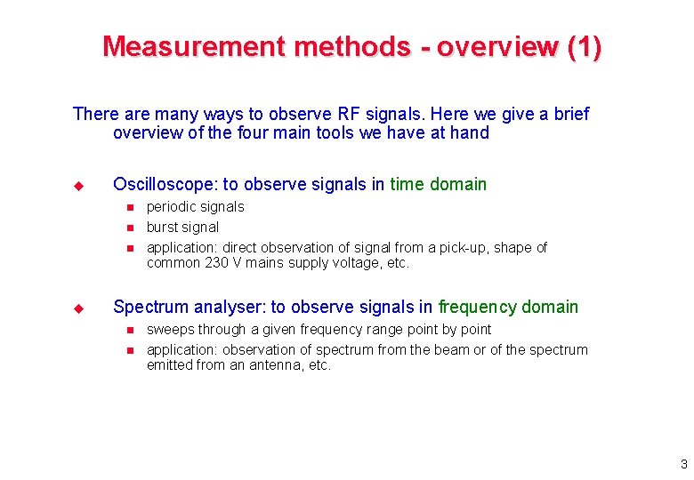 Measurement methods - overview (1) There are many ways to observe RF signals. Here