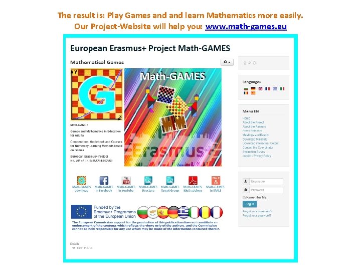 The result is: Play Games and learn Mathematics more easily. Our Project-Website will help The result is: Play Games and learn Mathematics more easily. Our Project-Website will help
